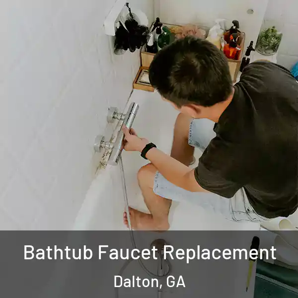  Bathtub Faucet Replacement Dalton, GA