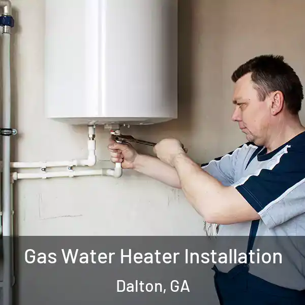  Gas Water Heater Installation Dalton, GA