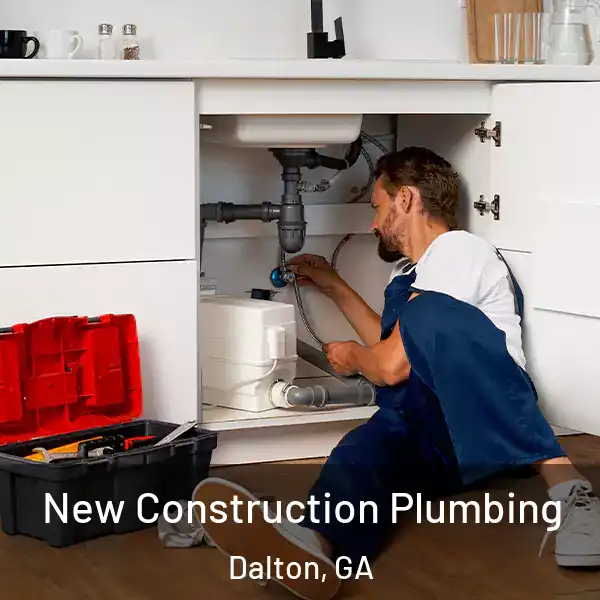  New Construction Plumbing Dalton, GA