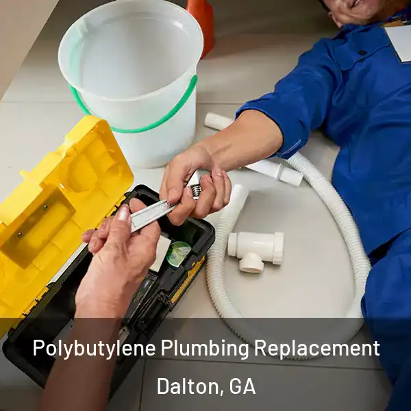  Polybutylene Plumbing Replacement Dalton, GA