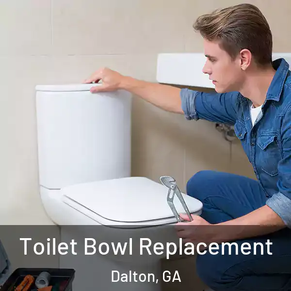  Toilet Bowl Replacement Dalton, GA