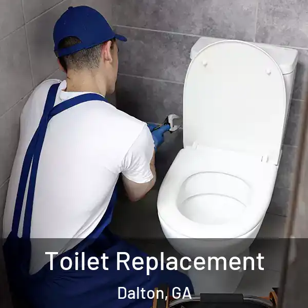  Toilet Replacement Dalton, GA