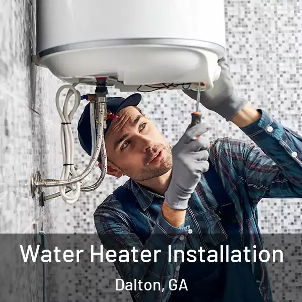  Water Heater Installation Dalton, GA